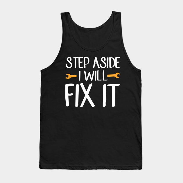 Step aside I will fix it Tank Top by captainmood